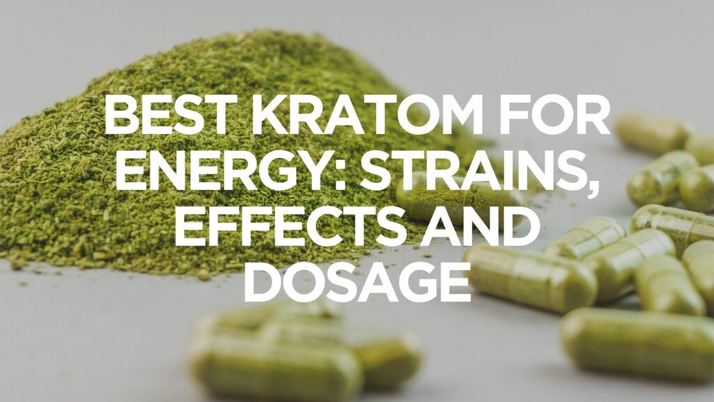 best-kratom-for-energy-strains-effects-and-dosage