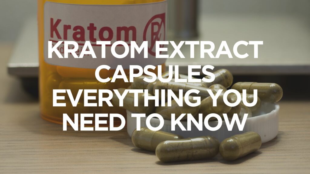 kratom-extract-capsules-everything-you-need-to-know
